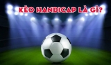 Kèo handicap là gì? Vì sao kèo handicap lại hấp dẫn banh thủ